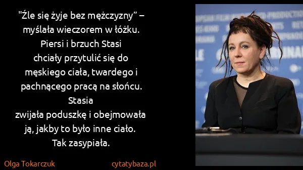 Olga Tokarczuk: "Źle się żyje bez mężczyzny” – myślała wieczorem w...