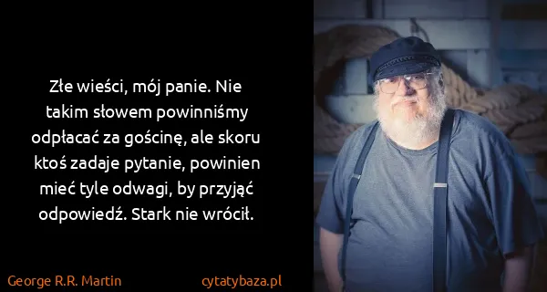 George R.R. Martin: Złe wieści, mój panie. Nie takim słowem powinniśmy...