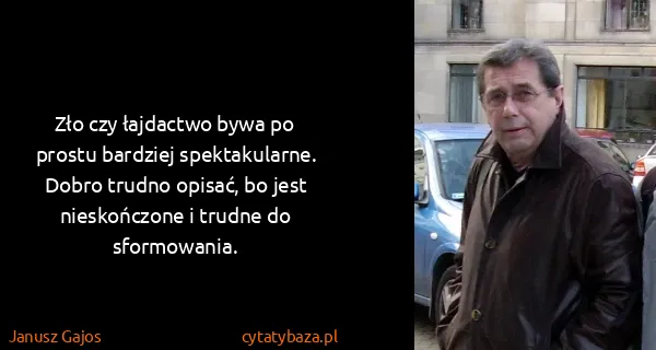Janusz Gajos: Zło czy łajdactwo bywa po prostu bardziej spektakularne....