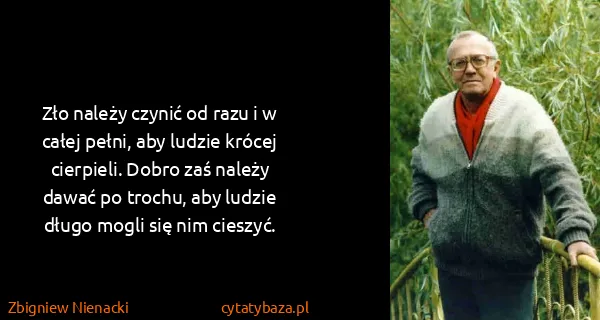 Zbigniew Nienacki: Zło należy czynić od razu i w całej pełni, aby ludzie...