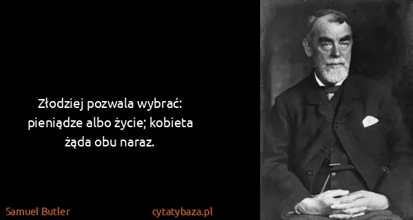Samuel Butler: Złodziej pozwala wybrać: pieniądze albo życie; kobieta...