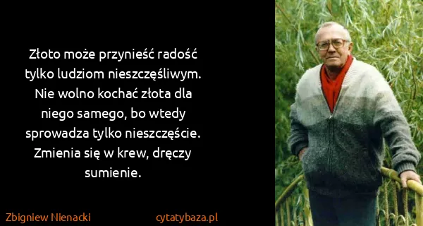 Zbigniew Nienacki: Złoto może przynieść radość tylko ludziom...