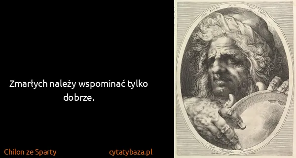 Chilon ze Sparty: Zmarłych należy wspominać tylko dobrze.
