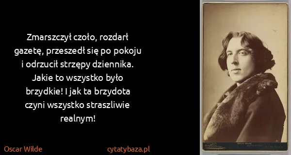 Oscar Wilde: Zmarszczył czoło, rozdarł gazetę, przeszedł się po...