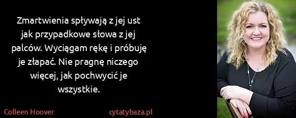 Colleen Hoover: Zmartwienia spływają z jej ust jak przypadkowe słowa z...