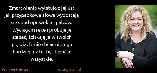 Colleen Hoover: Zmartwienia wylatują z jej ust jak przypadkowe słowa...
