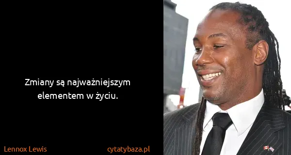 Lennox Lewis: Zmiany są najważniejszym elementem w życiu.