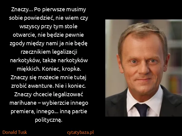 Donald Tusk: Znaczy... Po pierwsze musimy sobie powiedzieć, nie wiem...
