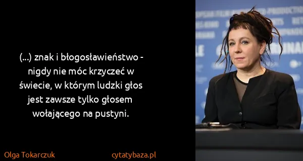 Olga Tokarczuk: (...) znak i błogosławieństwo - nigdy nie móc krzyczeć w...