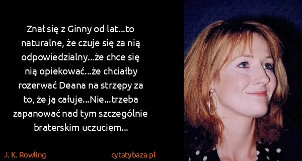 J. K. Rowling: Znał się z Ginny od lat...to naturalne, że czuje się za...