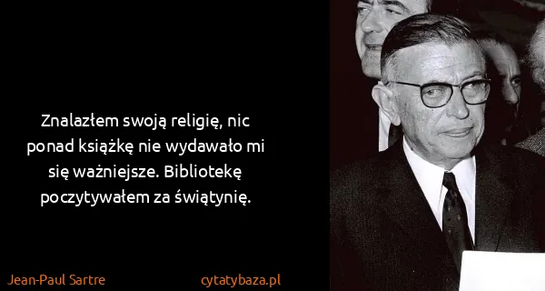 Jean-Paul Sartre: Znalazłem swoją religię, nic ponad książkę nie wydawało...