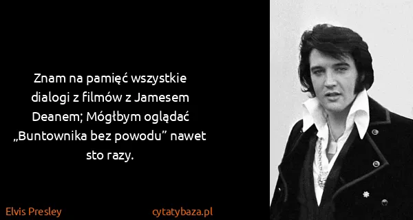 Elvis Presley: Znam na pamięć wszystkie dialogi z filmów z Jamesem...