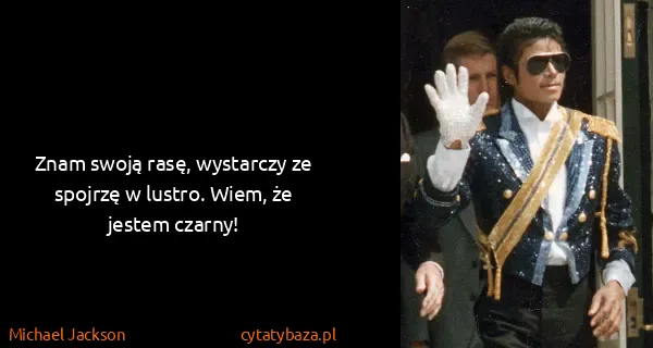 Michael Jackson: Znam swoją rasę, wystarczy ze spojrzę w lustro. Wiem, że...