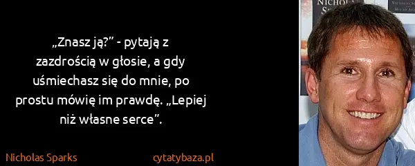 Nicholas Sparks: „Znasz ją?” - pytają z zazdrością w głosie, a gdy...