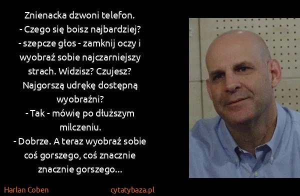 Harlan Coben: Znienacka dzwoni telefon.
- Czego się boisz najbardziej?...