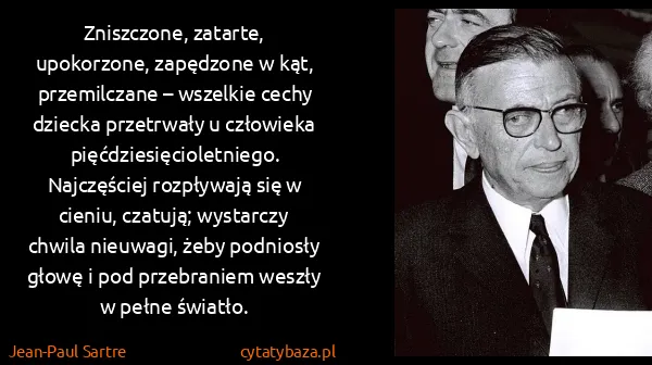 Jean-Paul Sartre: Zniszczone, zatarte, upokorzone, zapędzone w kąt,...