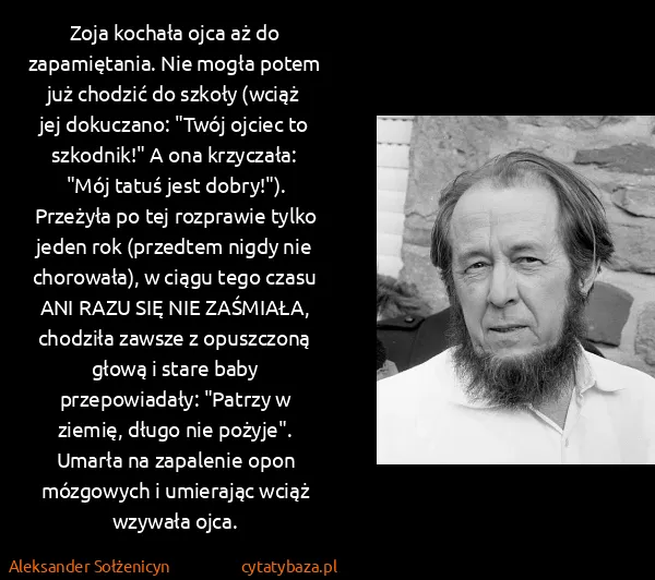 Aleksander Sołżenicyn: Zoja kochała ojca aż do zapamiętania. Nie mogła potem... Aleksander Sołżenicyn: Zoja kochała ojca aż do zapamiętania. Nie mogła potem...