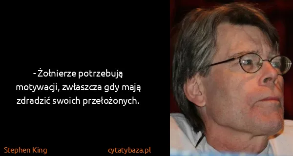 Stephen King: - Żołnierze potrzebują motywacji, zwłaszcza gdy mają...