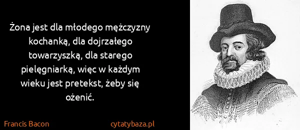 Francis Bacon: Żona jest dla młodego mężczyzny kochanką, dla dojrzałego...