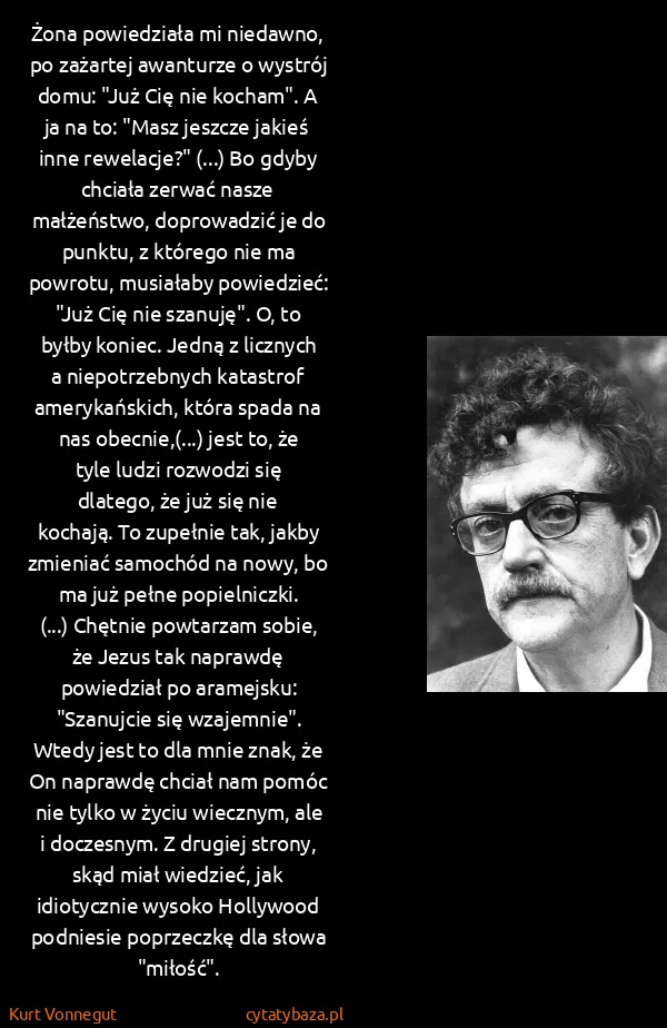 Kurt Vonnegut: Żona powiedziała mi niedawno, po zażartej awanturze o...
