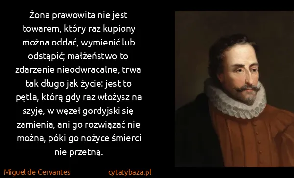 Miguel de Cervantes: Żona prawowita nie jest towarem, który raz kupiony można...