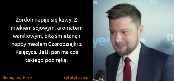 Remigiusz Mróz: Zordon napije się kawy. Z mlekiem sojowym, aromatem...