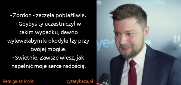 Remigiusz Mróz: - Zordon - zaczęła pobłażliwie. - Gdybyś ty uczestniczył...