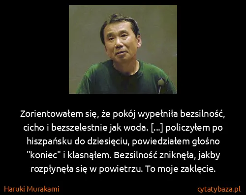 Haruki Murakami: Zorientowałem się, że pokój wypełniła bezsilność, cicho...