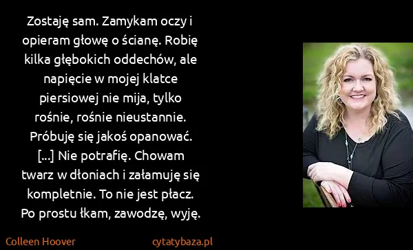 Colleen Hoover: Zostaję sam. Zamykam oczy i opieram głowę o ścianę....