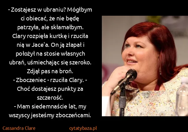 Cassandra Clare: - Zostajesz w ubraniu? Mógłbym ci obiecać, że nie będę...