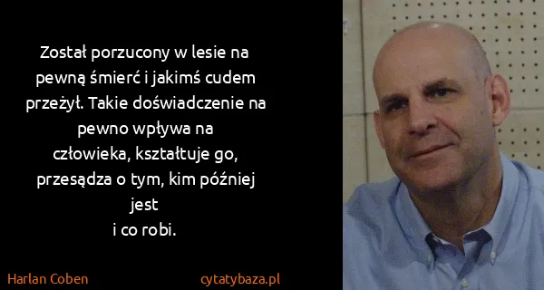 Harlan Coben: Został porzucony w lesie na pewną śmierć i jakimś cudem...