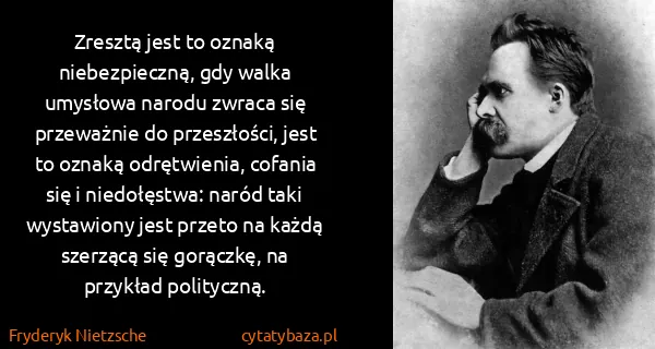 Fryderyk Nietzsche: Zresztą jest to oznaką niebezpieczną, gdy walka umysłowa...