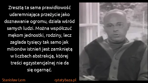 Stanisław Lem: Zresztą ta sama prawidłowość udaremniająca przeżycie...