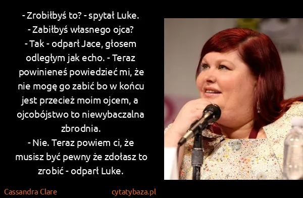 Cassandra Clare: - Zrobiłbyś to? - spytał Luke. - Zabiłbyś własnego...