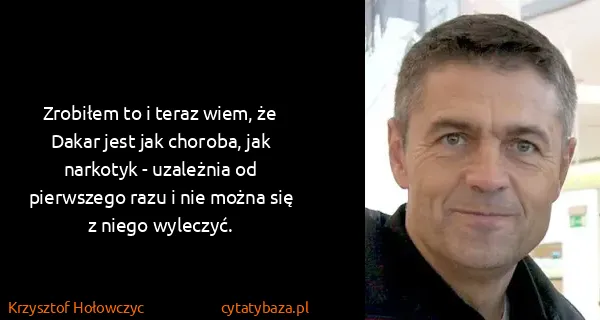 Krzysztof Hołowczyc: Zrobiłem to i teraz wiem, że Dakar jest jak choroba, jak...