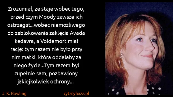 J. K. Rowling: Zrozumiał, że staje wobec tego, przed czym Moody zawsze...