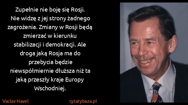 Vaclav Havel: Zupełnie nie boję się Rosji. Nie widzę z jej strony...