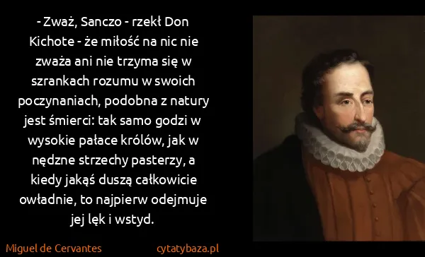 Miguel de Cervantes: - Zważ, Sanczo - rzekł Don Kichote - że miłość na nic...