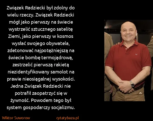 Wiktor Suworow: Związek Radziecki był zdolny do wielu rzeczy. Związek...