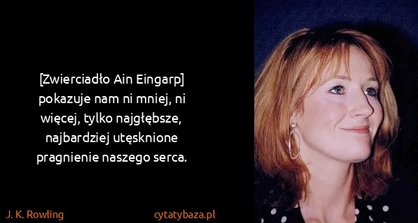 J. K. Rowling: [Zwierciadło Ain Eingarp] pokazuje nam ni mniej, ni...