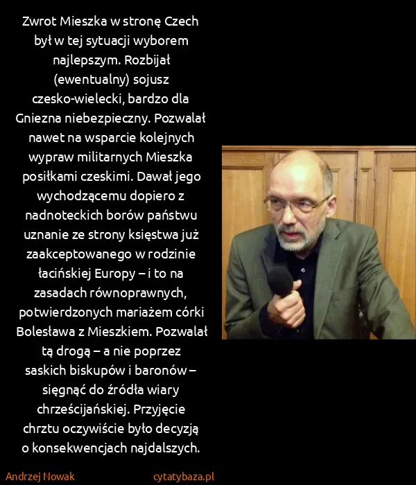 Andrzej Nowak: Zwrot Mieszka w stronę Czech był w tej sytuacji wyborem...