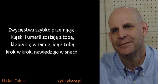 Harlan Coben: Zwycięstwa szybko przemijają. Klęski i umarli zostają z...