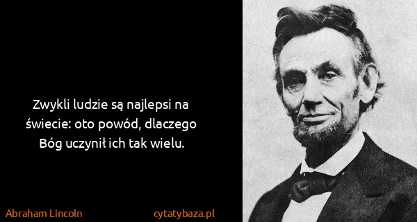 Abraham Lincoln: Zwykli ludzie są najlepsi na świecie: oto powód,...