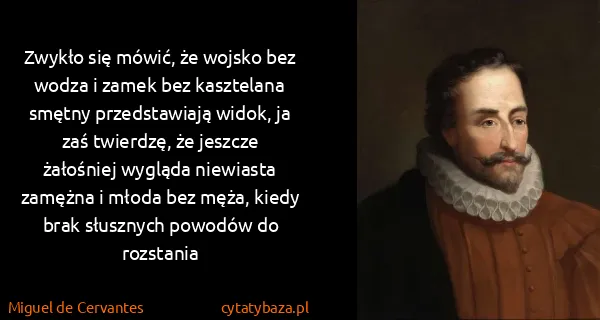 Miguel de Cervantes: Zwykło się mówić, że wojsko bez wodza i zamek bez...