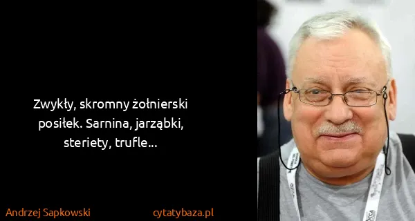 Andrzej Sapkowski: Zwykły, skromny żołnierski posiłek. Sarnina, jarząbki,...