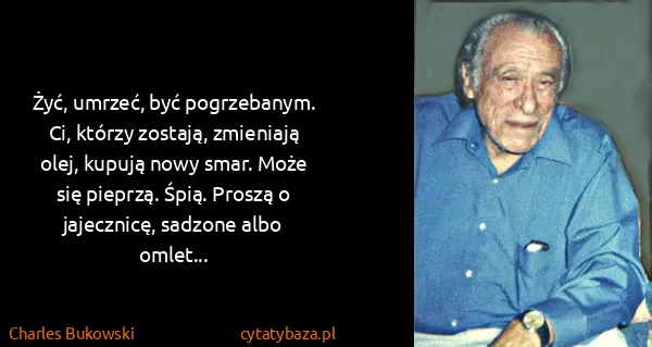 Charles Bukowski: Żyć, umrzeć, być pogrzebanym. Ci, którzy zostają,...