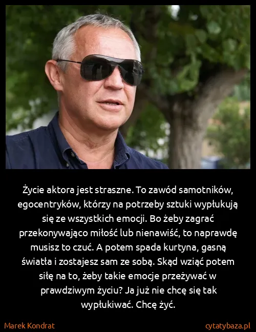 Marek Kondrat: Życie aktora jest straszne. To zawód samotników,...