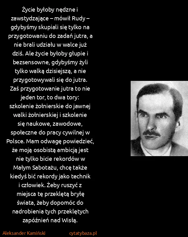 Aleksander Kamiński: Życie byłoby nędzne i zawstydzające – mówił Rudy –... Aleksander Kamiński: Życie byłoby nędzne i zawstydzające – mówił Rudy –...