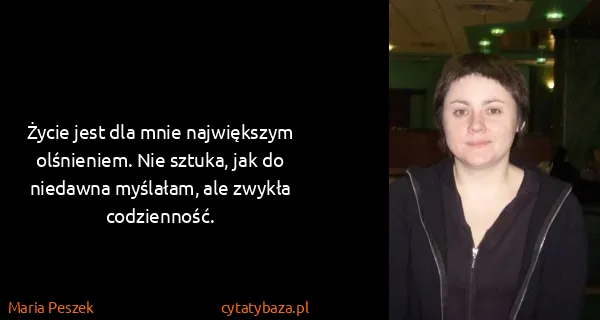 Maria Peszek: Życie jest dla mnie największym olśnieniem. Nie sztuka,...