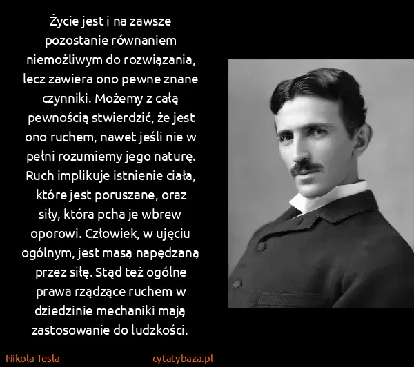 Nikola Tesla: Życie jest i na zawsze pozostanie równaniem niemożliwym...